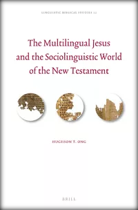 The multilingual Jesus and the sociolinguistic world of the New Testament